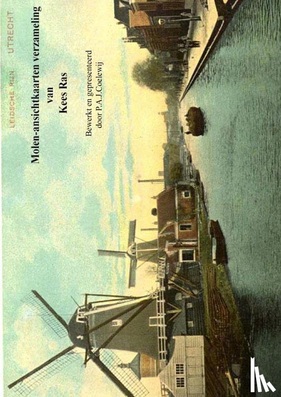 Coelewij, Drs.P.A.J. - Molen-ansichtkaarten verzameling van Kees Ras
