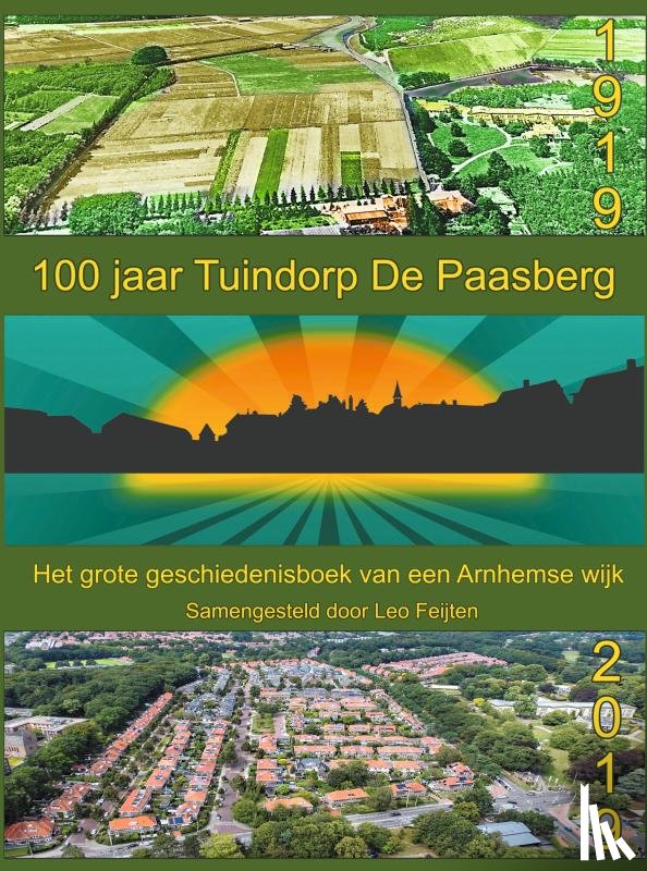Feijten, Leo - 100 jaar Tuindorp De Paasberg - Het grote geschiedenisboek van een Arnhemse wijk