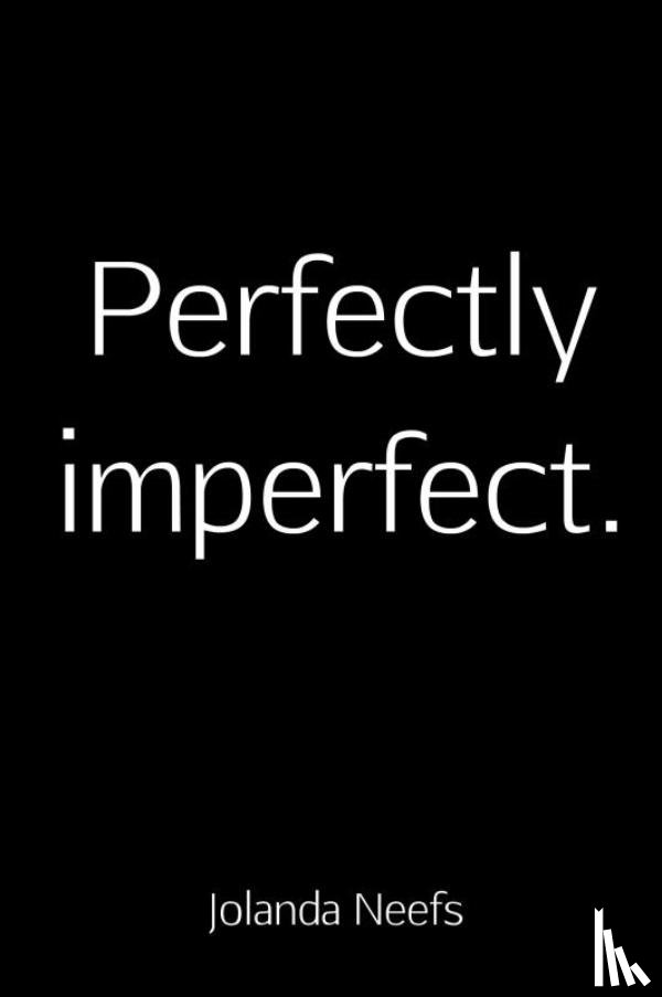 Neefs, Jolanda - Perfectly imperfect.