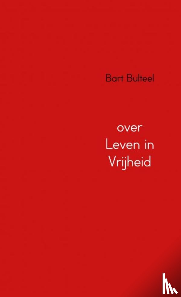 Bulteel, Bart - over Leven in Vrijheid
