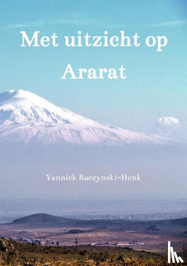 Raczynski-Henk, Yannick - Met uitzicht op Ararat
