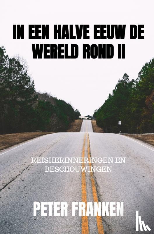 Franken, Peter - In een halve eeuw de wereld rond II