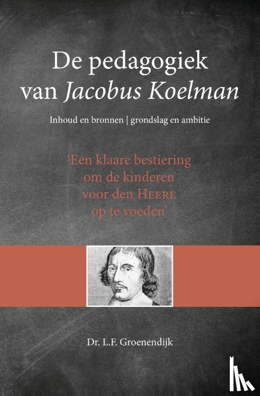 Groenendijk, L.F. - De pedagogiek van Jacobus Koelman