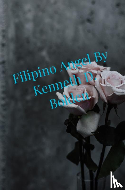 Bolden, Kenneth D. - Filipino Angel By Kenneth D. Bolden