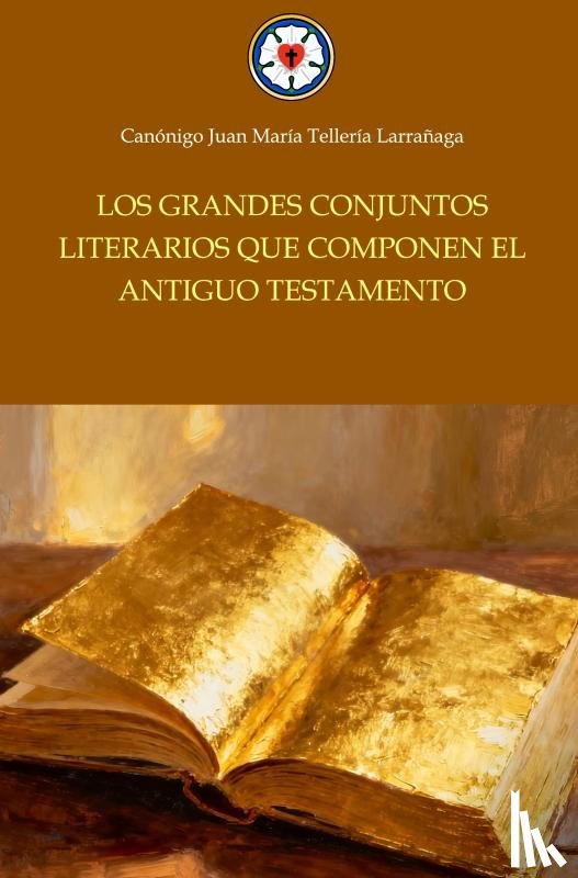 Tellería, Juan María - Los grandes conjuntos literarios que componen el Antiguo Testamento