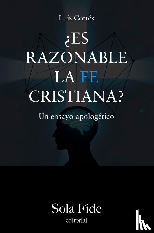 Cortés Flores, Luis - ¿Es razonable la fe cristiana?