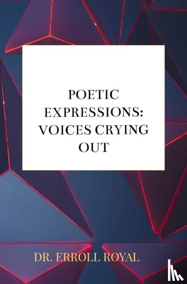 Royal, Dr. Erroll - Poetic Expressions: Voices Crying Out