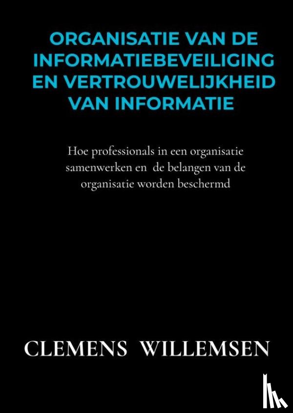 Willemsen, Clemens - Organisatie van de informatiebeveiliging en vertrouwelijkheid van informatie