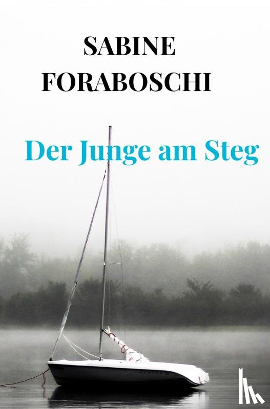 Foraboschi, Sabine - Der Junge am Steg