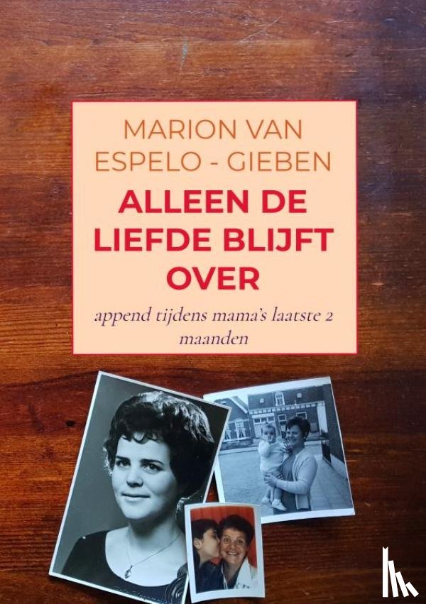 Van Espelo-Gieben, Marion - ALLEEN DE LIEFDE BLIJFT OVER