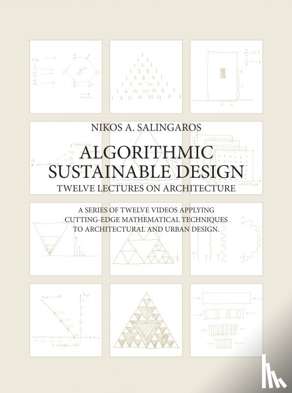 Salingaros, Nikos A. - Algorithmic Sustainable Design: Twelve Lectures on Architecture