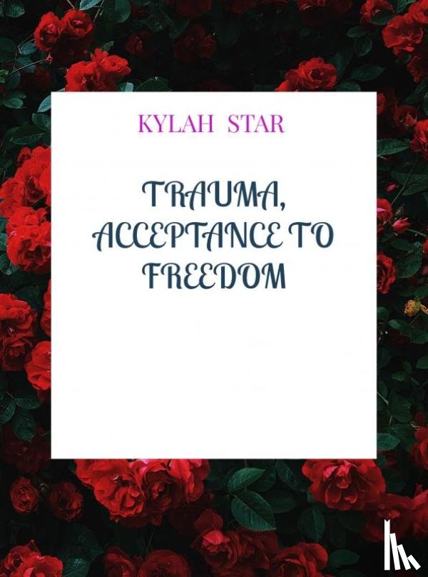 Star, Kylah - Trauma, Acceptance to Freedom