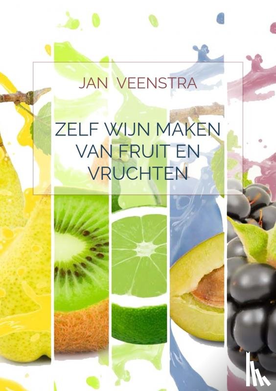 Veenstra, Jan - Zelf wijn maken van fruit en vruchten