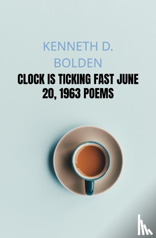 Bolden, Kenneth D. - Clock Is Ticking Fast June 20, 1963 Poems