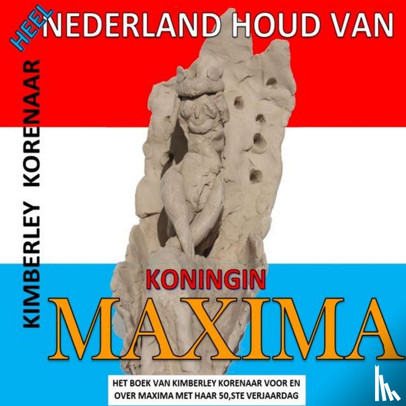 Korenaar, Kimberley - Heel Nederland houd van Koningin Maxima