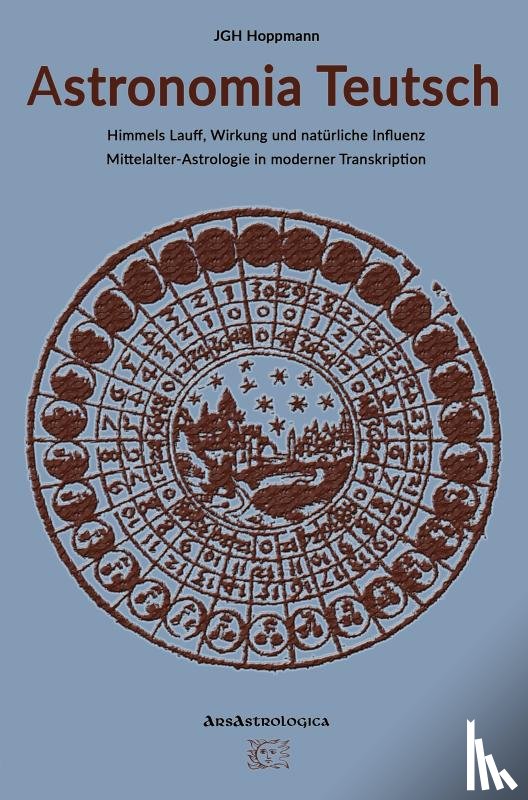 Hoppmann, Jürgen G. H. - Astronomia Teutsch – Himmels Lauff, Wirkung und natürliche Influenz