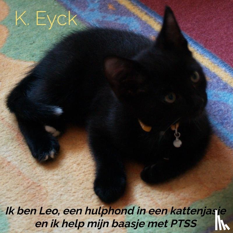 Eyck, K. - Ik ben Leo, een hulphond in een kattenjasje en ik help mijn baasje met PTSS