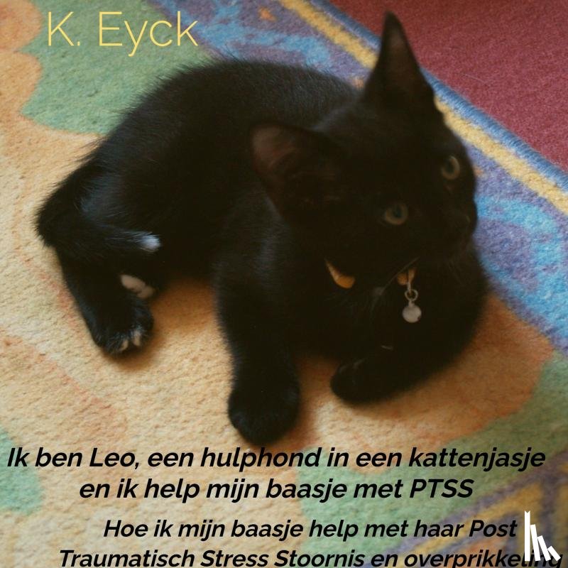 Eyck, K. - Ik ben Leo, een hulphond in een kattenjasje en ik help mijn baasje met PTSS