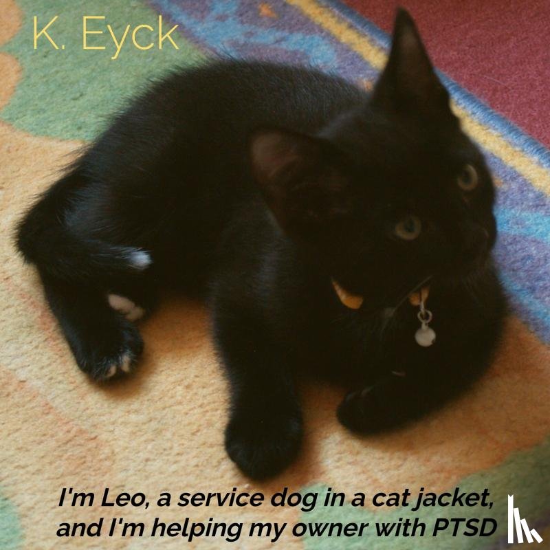 Eyck, K. - I'm Leo, a service dog in a cat jacket, and I'm helping my owner with PTSD