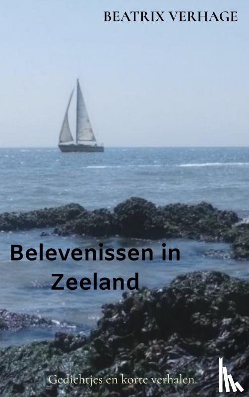 Verhage, Beatrix - Belevenissen in Zeeland