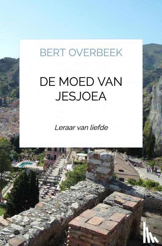 Overbeek, Bert - De moed van Jesjoea