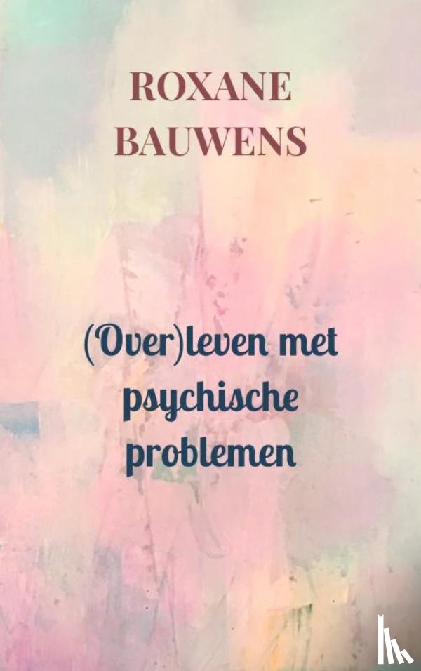 Bauwens, Roxane - (Over)leven met psychische problemen