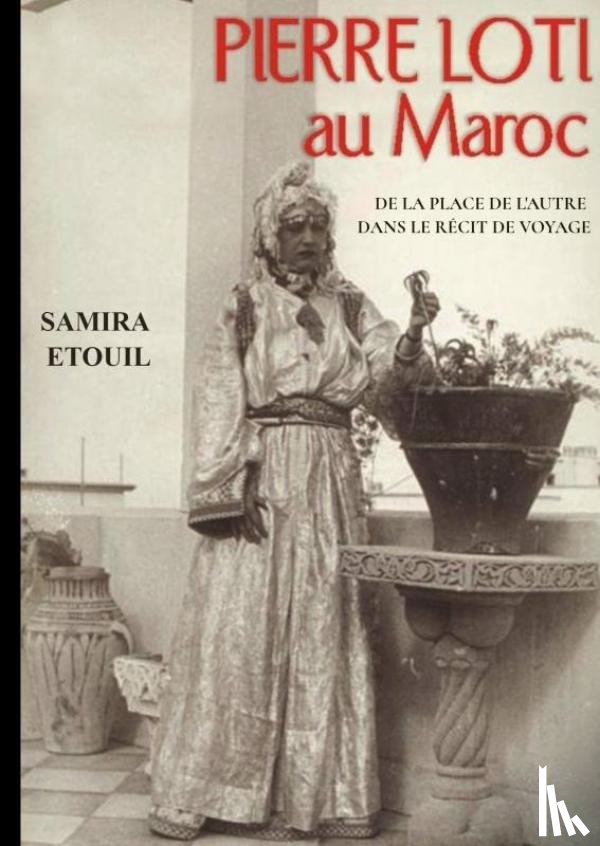 Etouil, Samira - Pierre Loti au Maroc