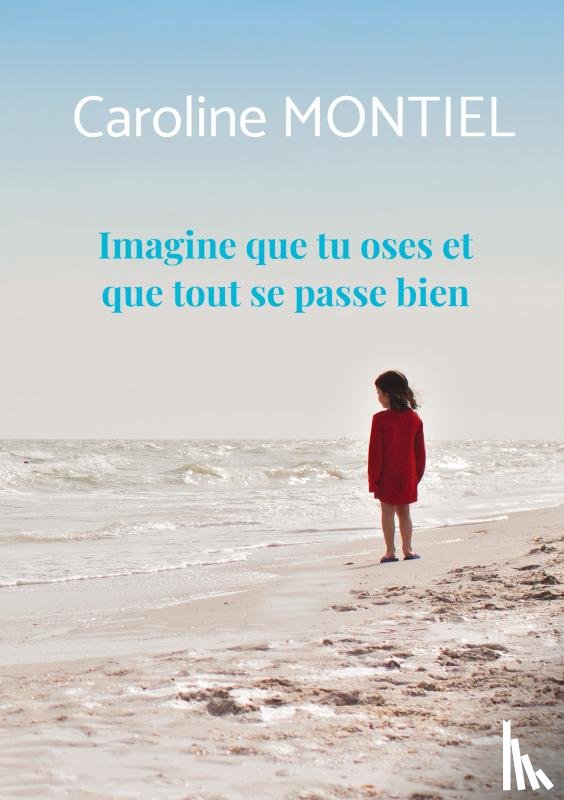 Montiel, Caroline - Imagine que tu oses et que tout se passe bien