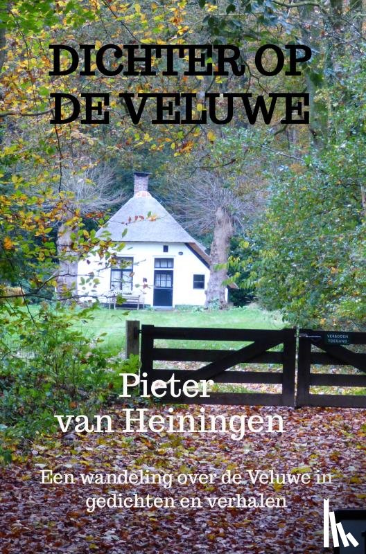 van Heiningen, Pieter - Dichter op de Veluwe