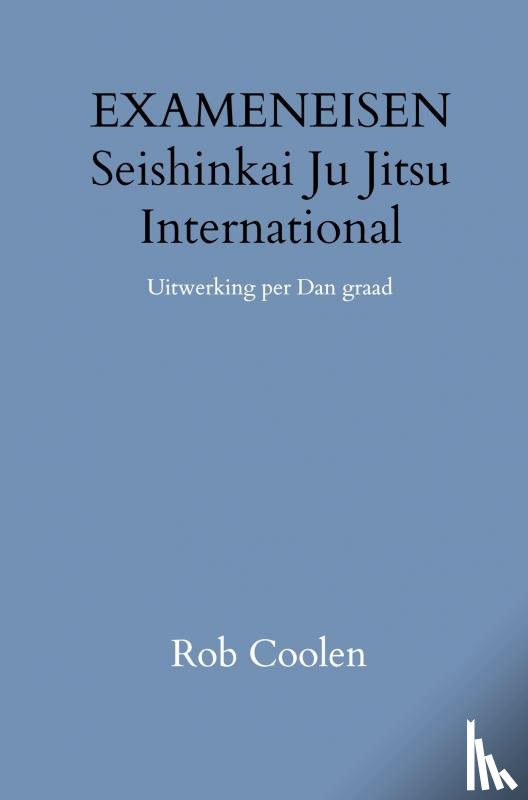Coolen, Rob - HANDLEIDING & EXAMENEISEN Seishinkai Ju Jitsu International