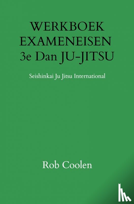 Coolen, Rob - WERKBOEK EXAMENEISEN 3e Dan JU-JITSU