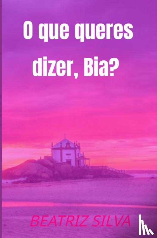 Silva, Beatriz - O que queres dizer, Bia?