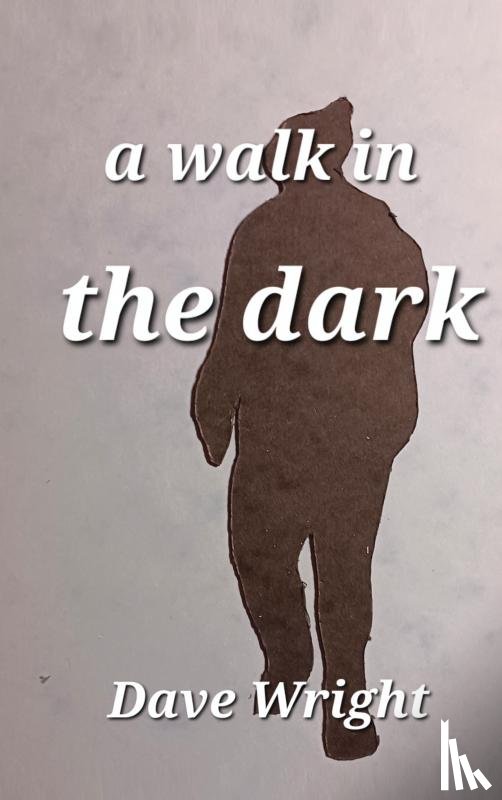Wright, Dave - A walk in the dark