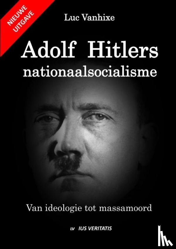 Vanhixe, Luc - Adolf Hitlers nationaalsocialisme - nieuwe uitgave - Van ideologie tot massamoord