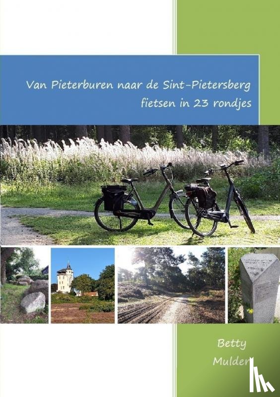 Mulder, Betty - Van Pieterburen naar de Sint Pietersberg fietsen in 23 rondjes