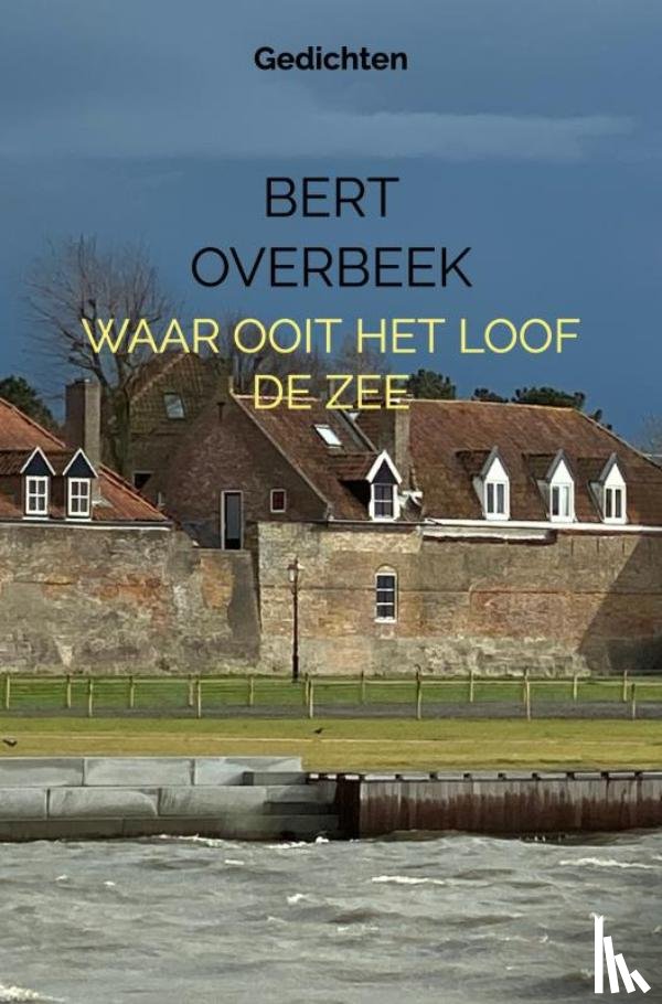Overbeek, Bert - Waar ooit het loof de zee