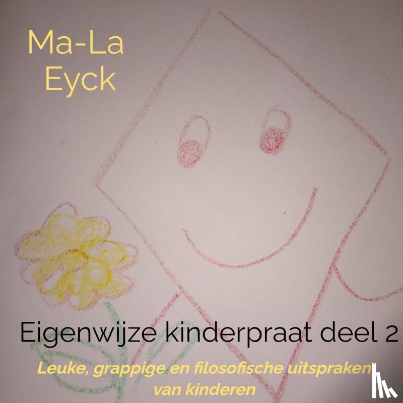 Eyck, Ma-La - Eigenwijze kinderpraat deel 2