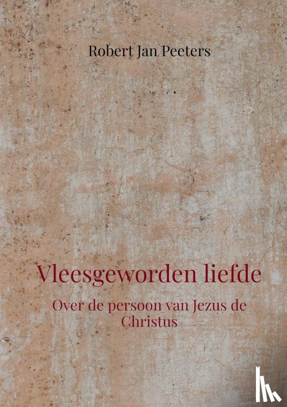 Peeters, Robert Jan - Vleesgeworden liefde
