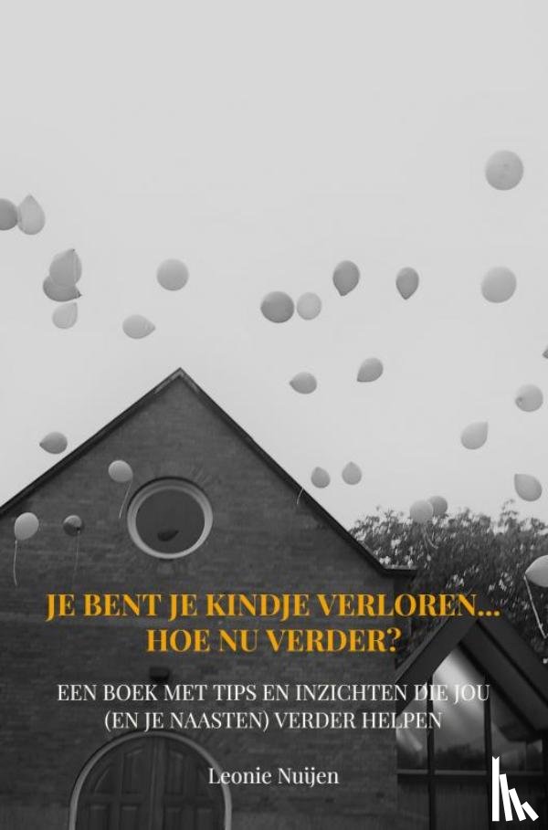 Nuijen, Leonie - Je bent je kindje verloren... Hoe nu verder?