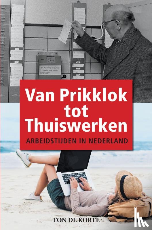 de Korte, Ton - Van Prikklok tot Thuiswerken