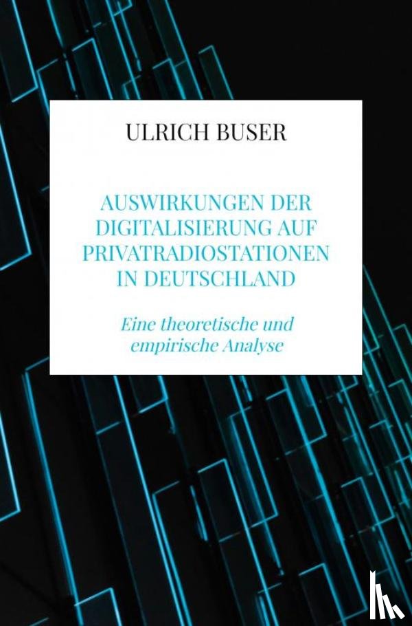 Buser, Ulrich - Auswirkungen der Digitalisierung auf Privatradiostationen in Deutschland