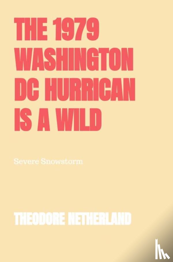 Netherland, Theodore - The 1979 Washington DC Hurrican is a Wild Climate Occurrence Producing with it Freezing Conditions Roaring Breeze and Reduced Clarity.