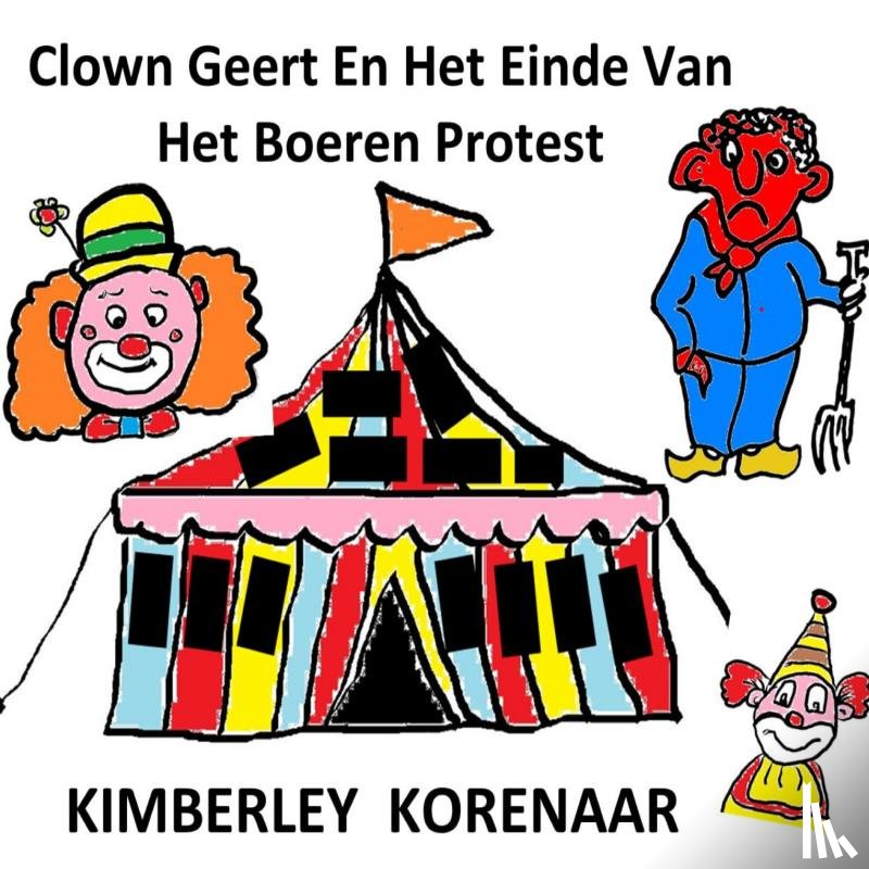 Korenaar, Kimberley - Clown Geert en het einde van het boeren protest