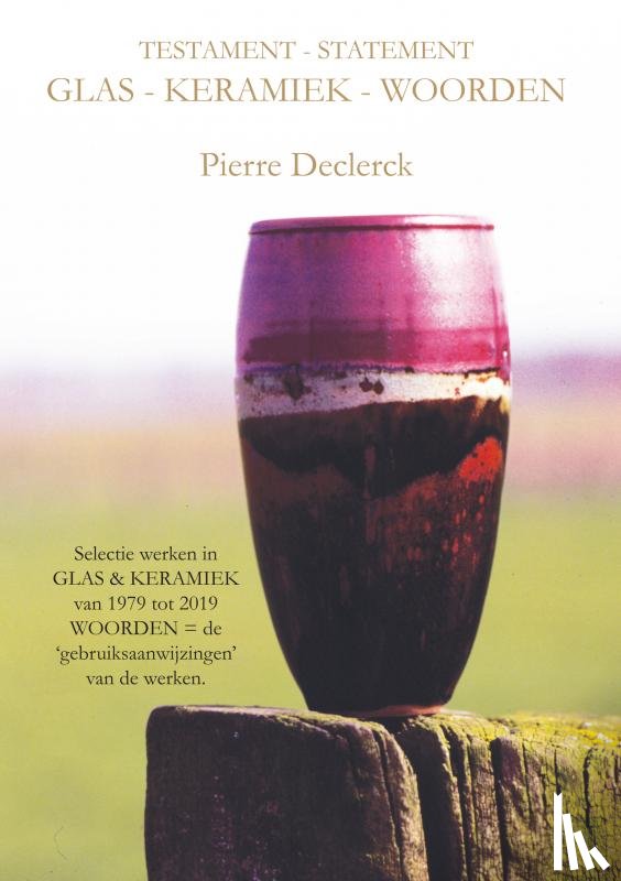 Declerck, Pierre - TESTAMENT - STATEMENT / GLAS - KERAMIEK - WOORDEN