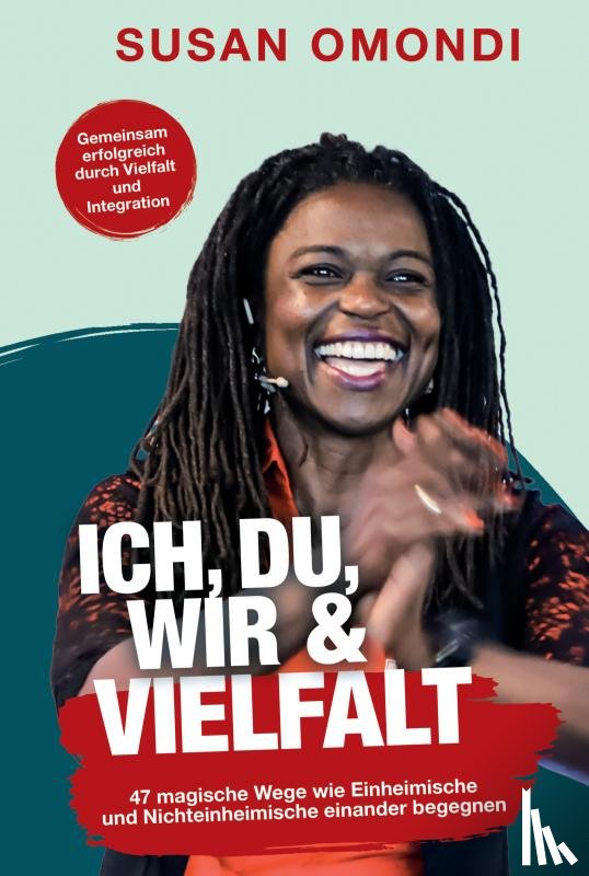 Omondi, Susan - ICH, DU, WIR & VIELFALT: 47 magische Wege, wie Einheimische und Nichteinheimische einander begegnen