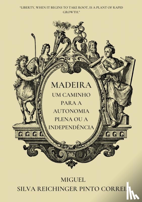 Silva Reichinger Pinto Correia, Miguel - Madeira - Um Caminho para a Autonomia Plena ou a Independência