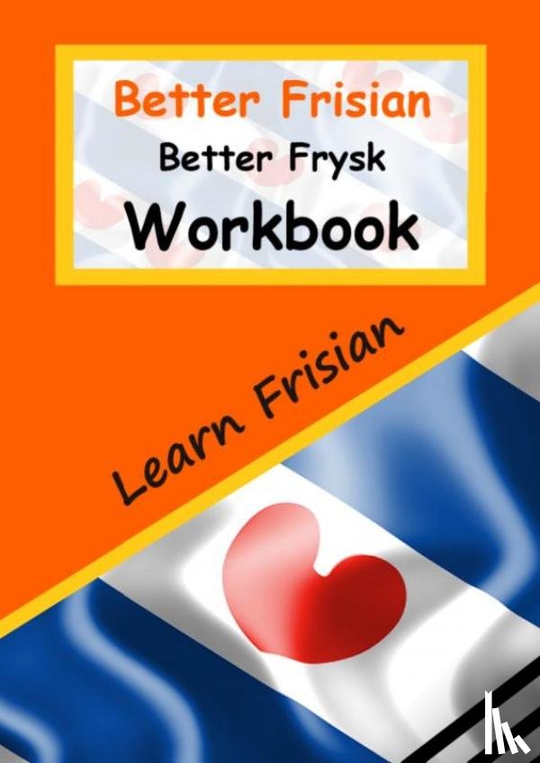 De Haan, Auke - Better Frisian Workbook | Better Frysk Wurkboek | The Frisian Language: Learn the closest language to English