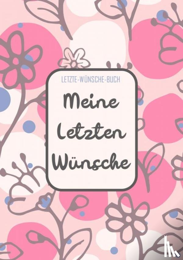 Wünsche-Bücher, Letzte - - Letzte-Wünsche-Buch - Meine Letzten Wünsche