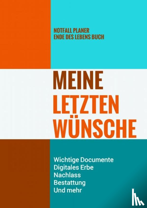 Wünsche-Bücher, Letzte - - Notfall Planer - Ende des Lebens Buch - Meine Letzten Wünsche - Wichtige Documente, Digitales Erbe, Nachlass, Bestattung, Und mehr