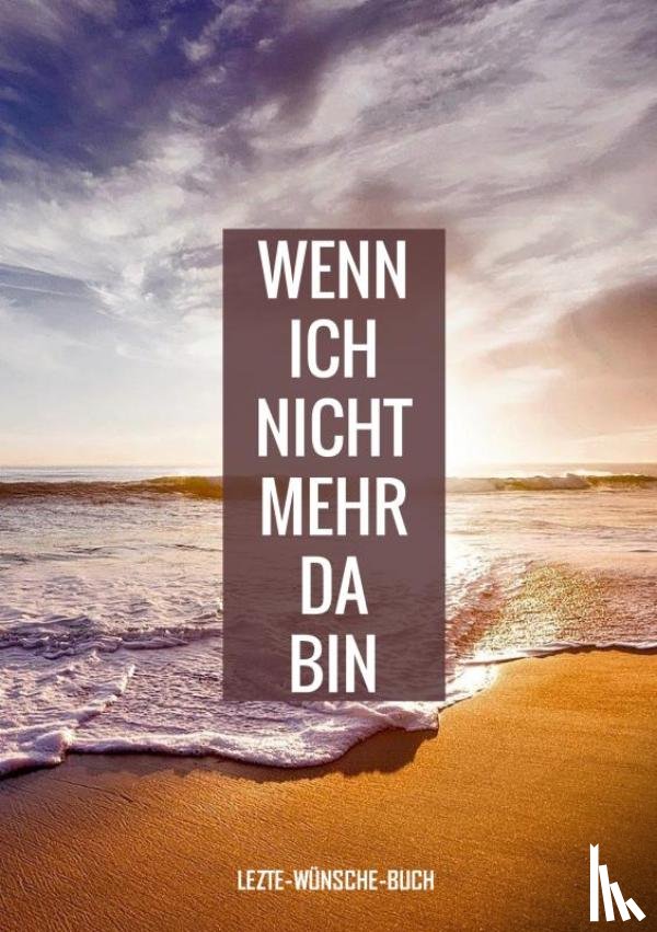 Wünsche-Bücher, Letzte - - Letzte-Wünsche-Buch - Wenn ich nicht mehr da bin